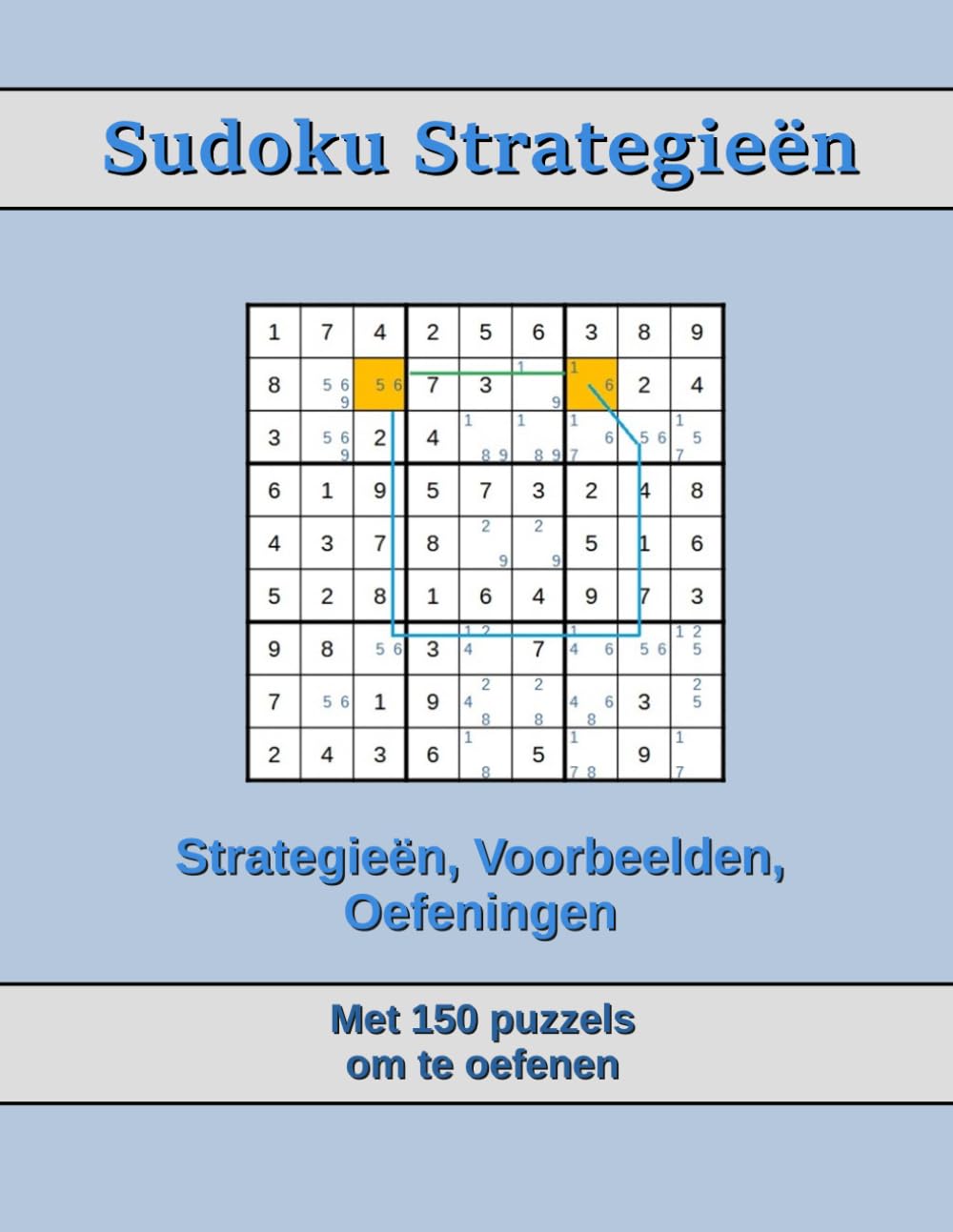Sudoku Strategieën: Strategieën voor beginners tot gevorderden, met voorbeelden en 150 oefeningen