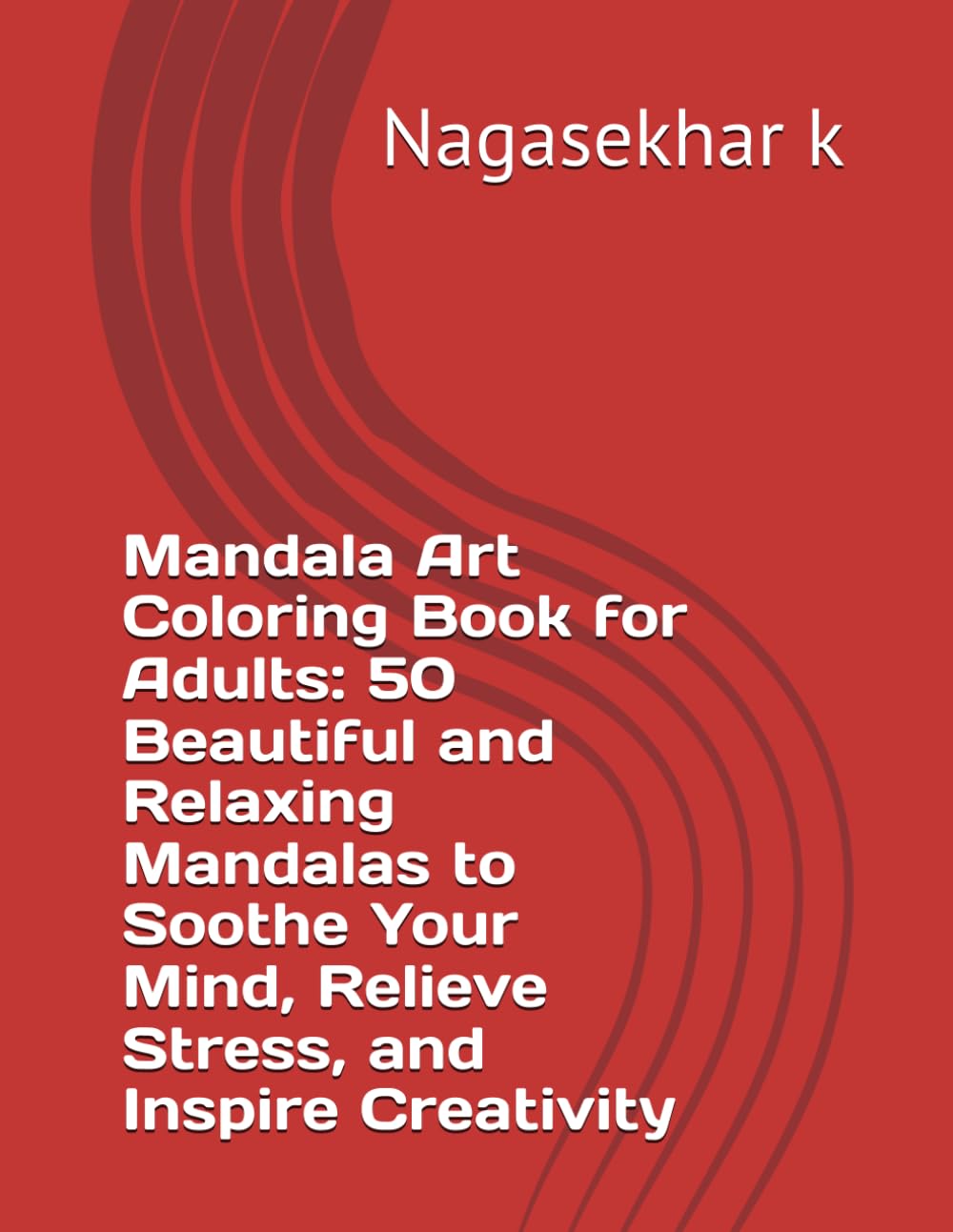 Mandala Art Coloring Book for Adults: 50 Beautiful and Relaxing Mandalas to Soothe Your Mind, Relieve Stress, and Inspire Creativity