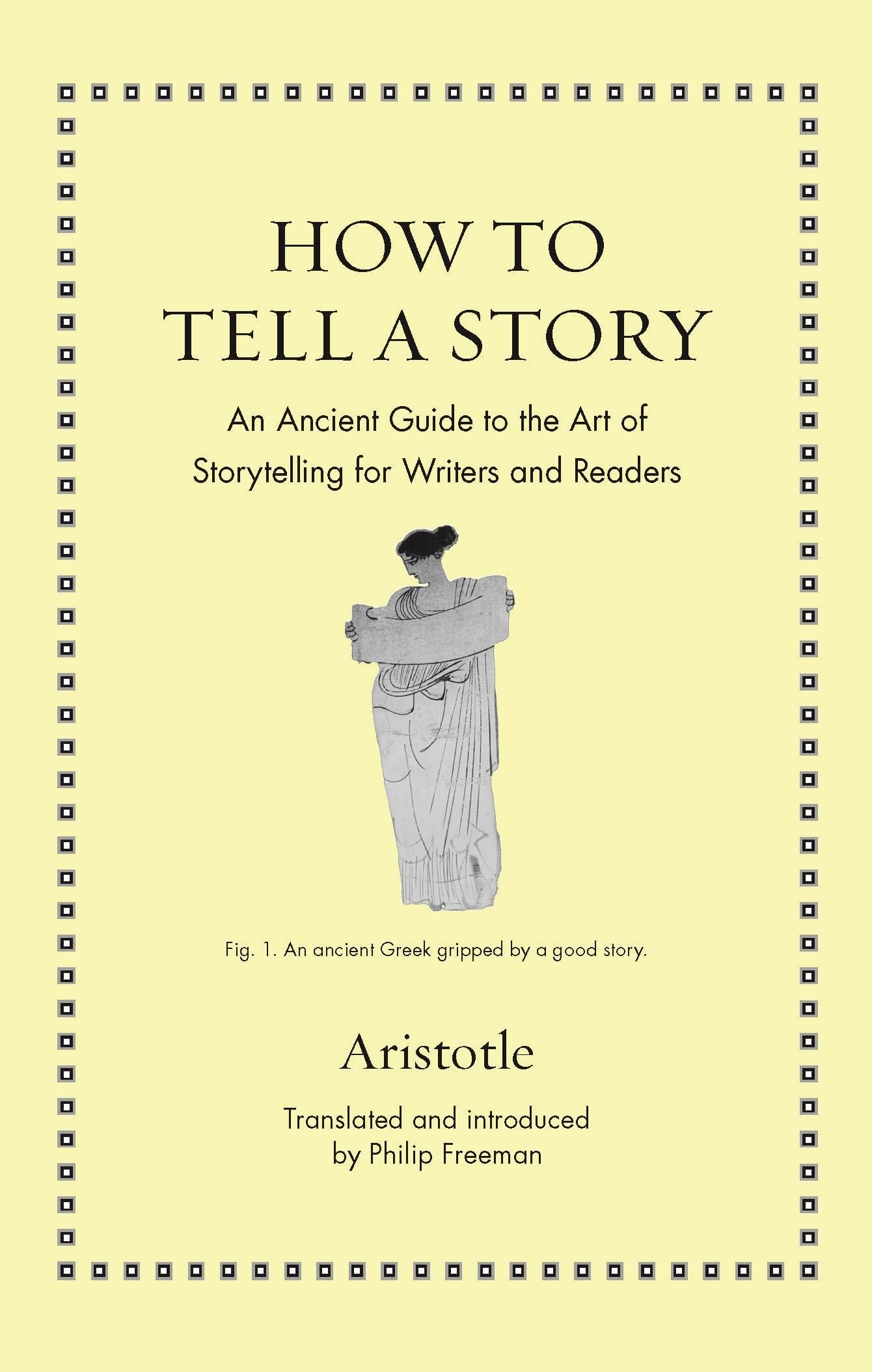 How to Tell a Story: An Ancient Guide to the Art of Storytelling for Writers and Readers