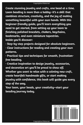 Loom Beading For Beginners: Easy Patterns And Projects: Step-By-Step Loom Beading Guide For Beginners | Learn Jewelry Making, Create Beaded Bracelets & Accessories, And Master Patterns With Confidence