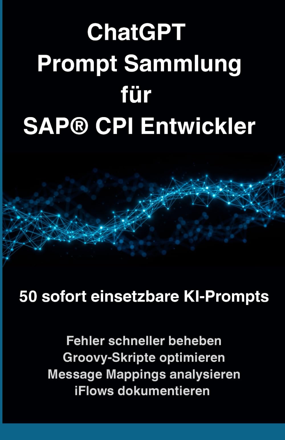 ChatGPT Prompt Sammlung für SAP® CPI Entwickler: 50 sofort einsetzbare KI-Prompts