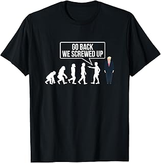 Go Back We Screwed Up Anti Trump Funny Evolution Chart T-Shirt