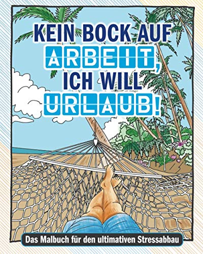 Kein Bock auf Arbeit - Ich will Urlaub: Lustiges Malbuch/Ausmalbuch für Erwachsene zur Entspannung I Stressabbau durch Ausmalen von Urlaubsmotiven! ... die Urlaub brauchen und entspannen wollen