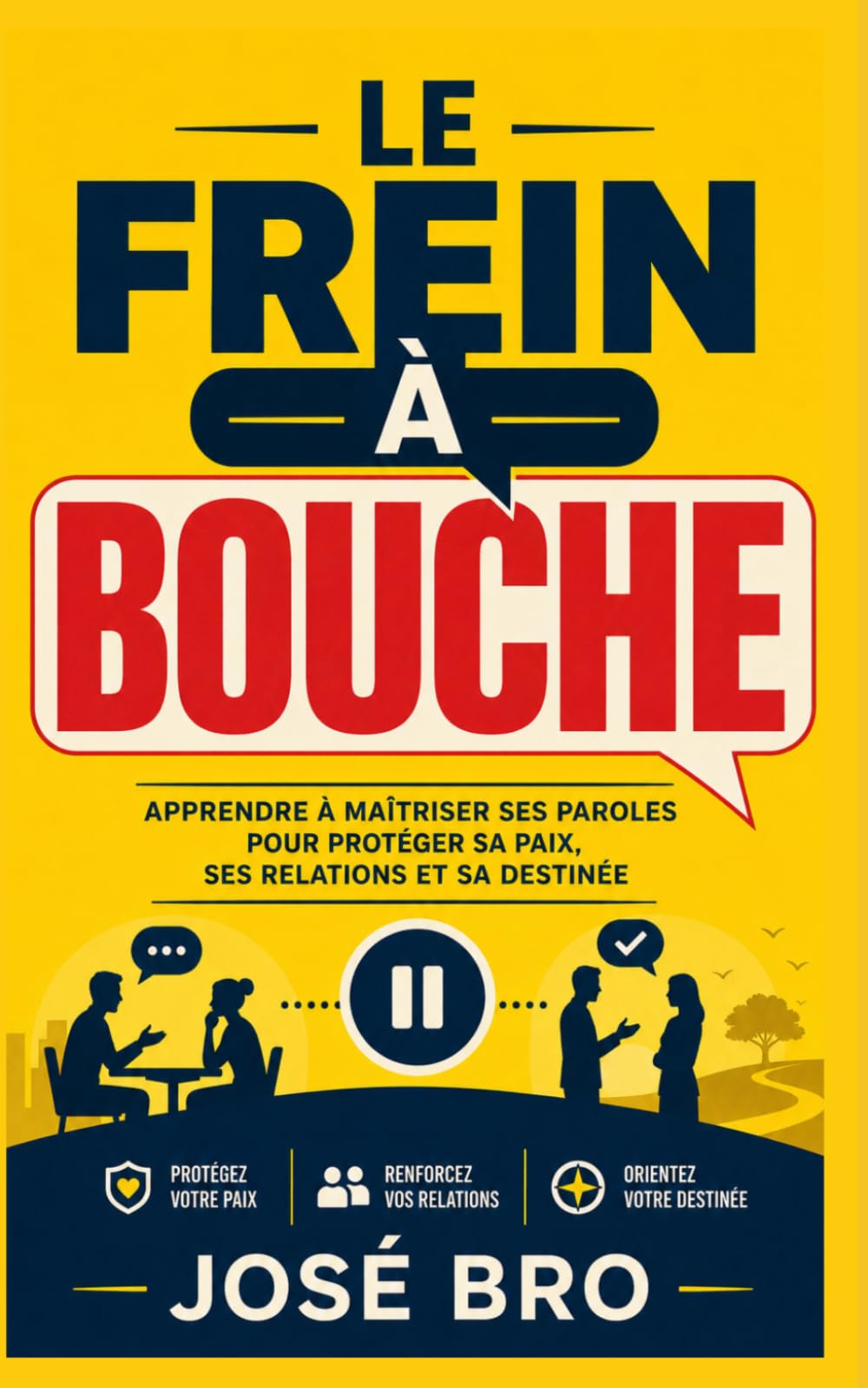 LE FREIN À BOUCHE: APPRENDRE À MAITRISER SES PAROLES POUR PROTÉGER SA PAIX, SES RELATIONS ET SA DESTINÉE