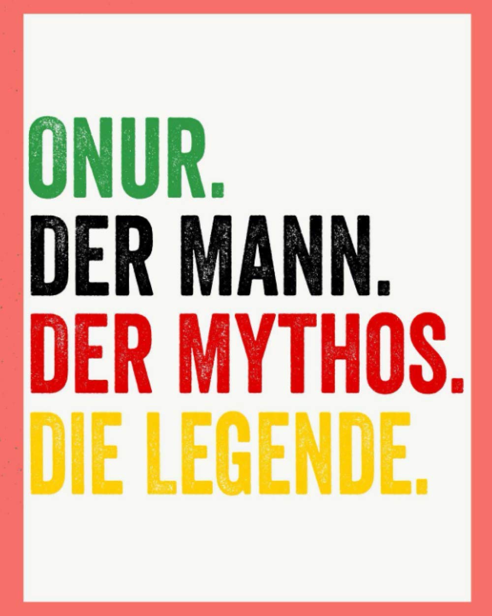 Onur Der Mann Der Mythos Die Legende: Personalisiertes Geschenk Für Onur, 8x10 inches Notizbuch mit 120 Seiten, Individuelle Geschenkidee notizbuch blanko