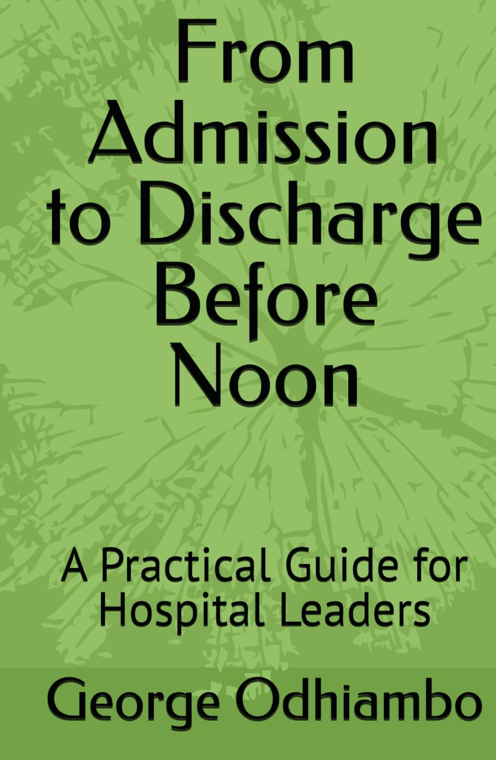 From Admission to Discharge Before Noon: A Practical Guide for Hospital Leaders