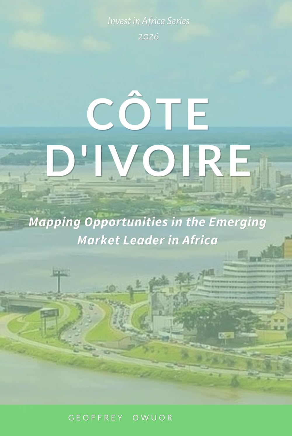 Côte d'Ivoire: Mapping Opportunities in the Emerging Market Leader in Africa.