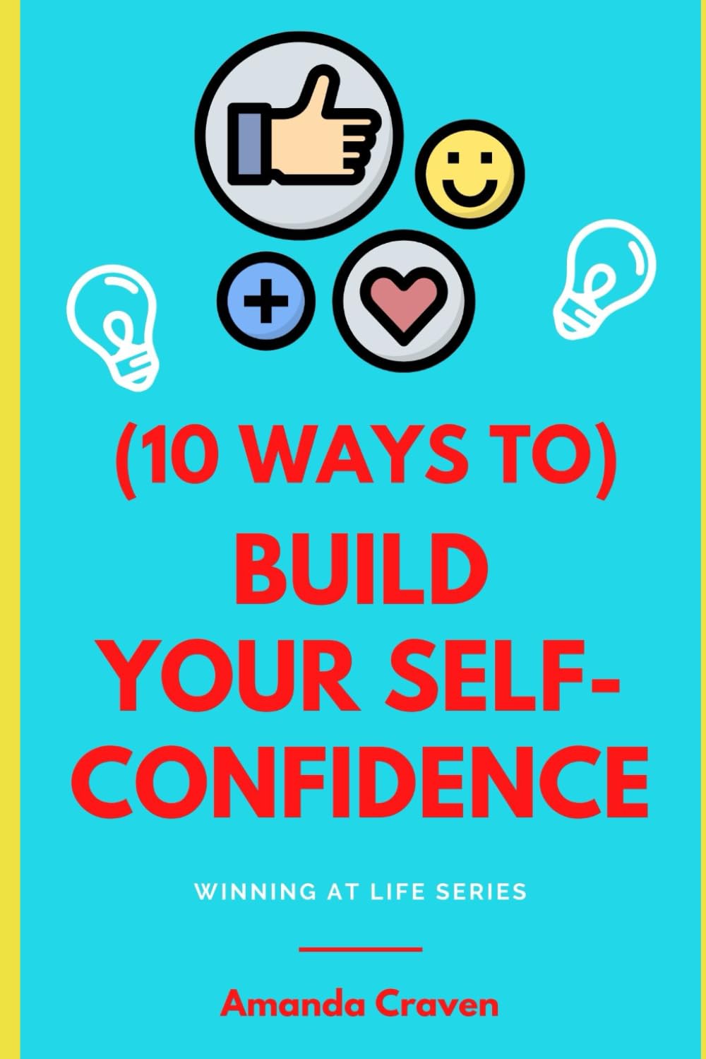 (10 WAYS TO) BUILD YOUR SELF-CONFIDENCE