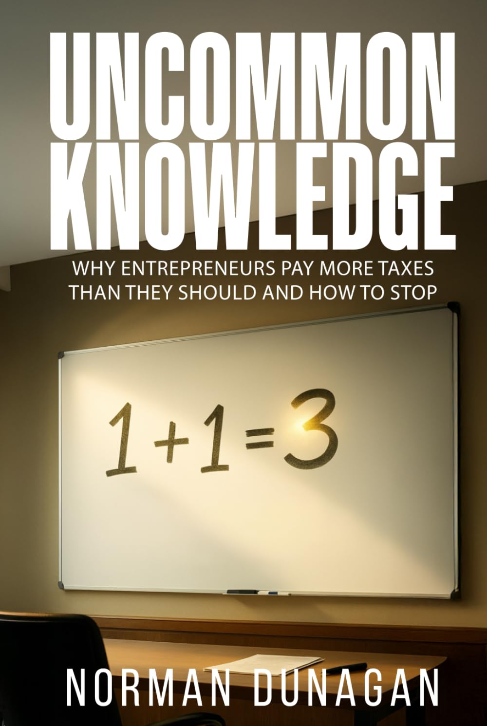 UNCOMMON KNOWLEDGE: Why entrepreneurs pay more taxes than they should and how to stop