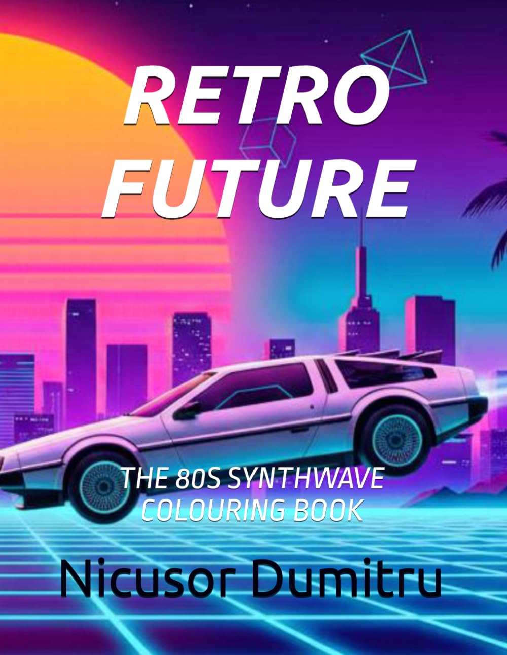 RETRO FUTURE: THE 80S SYNTHWAVE COLORING BOOK