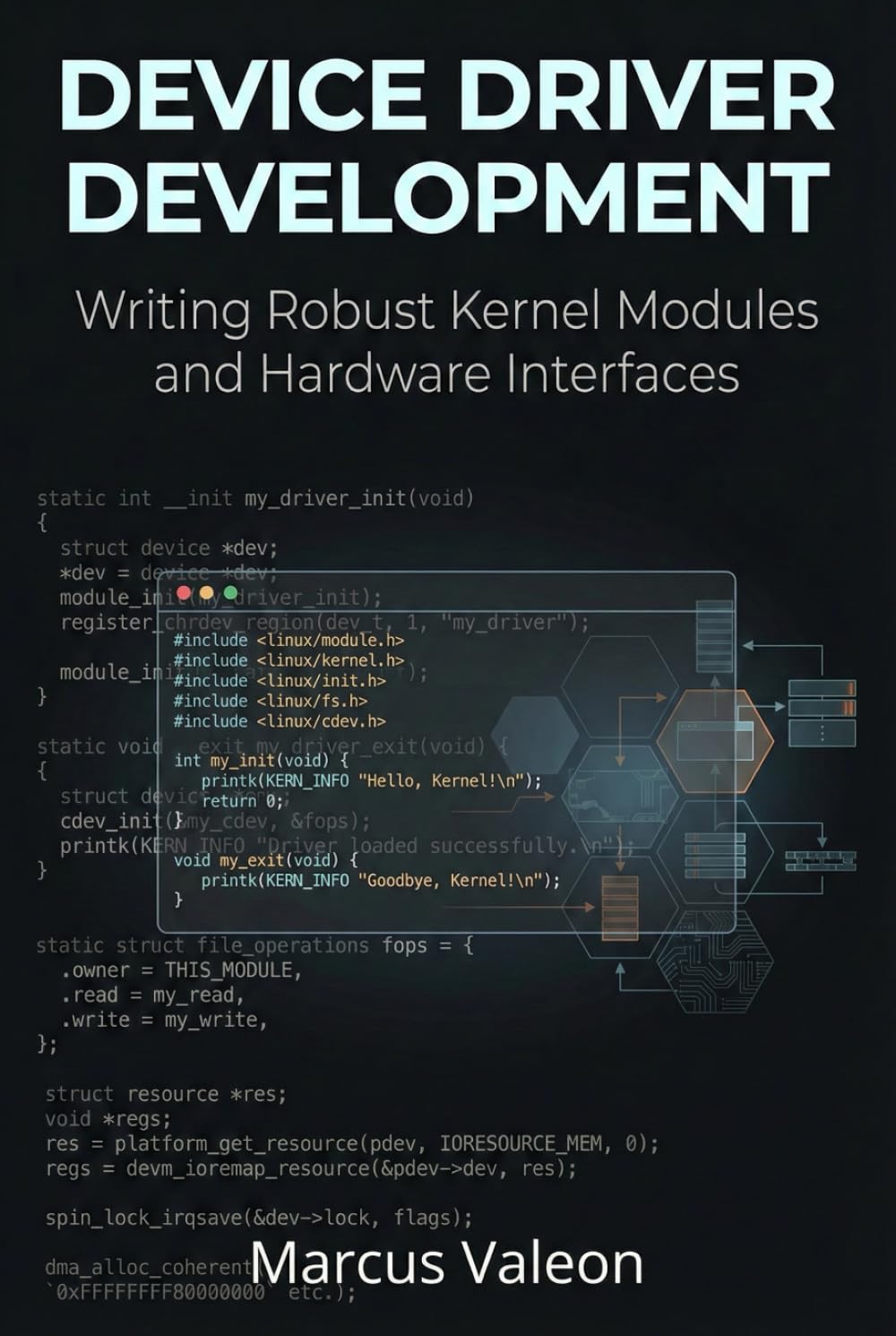 Device Driver Development: Writing Robust Kernel Modules and Hardware Interfaces (Embedded Engineering Essentials)