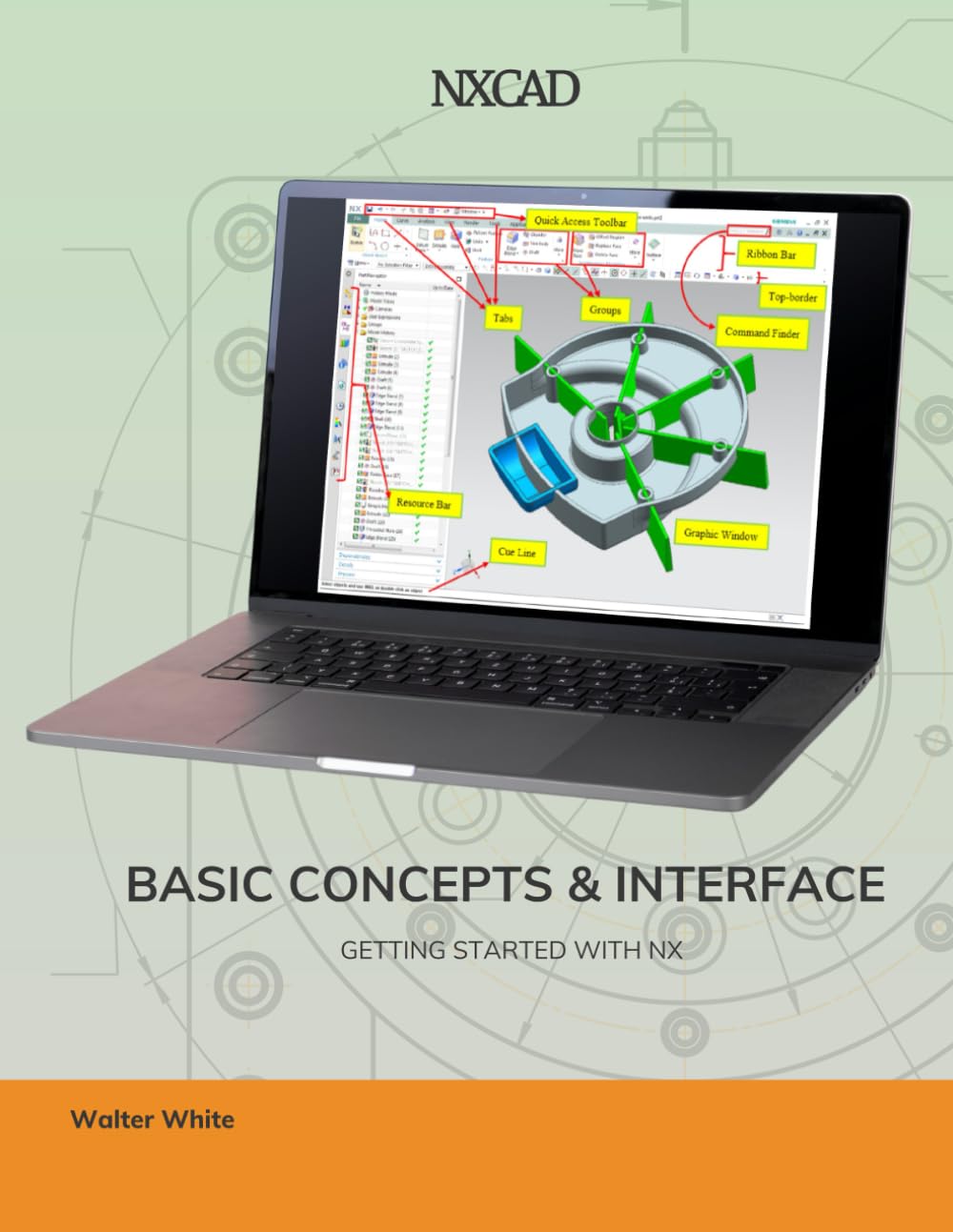 NX CAD Basic Concept & Interface: Unlocking the Essentials: A Practical Guide to Mastering NX CAD Basics and Interface Navigation (NX Design Books)