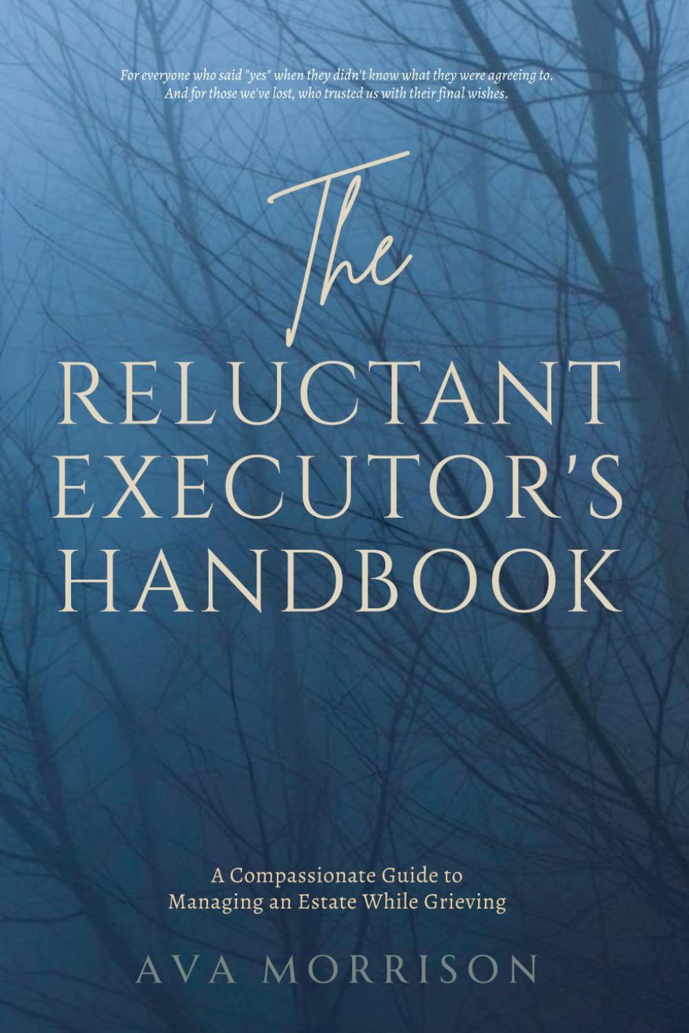 The Reluctant Executor's Handbook: A Compassionate Guide to Managing an Estate While Grieving—Practical Steps for Overwhelmed First-Time Executors