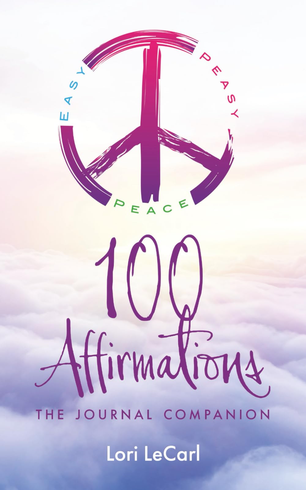 100 Affirmations: Easy Peasy Peace: The Journal Companion