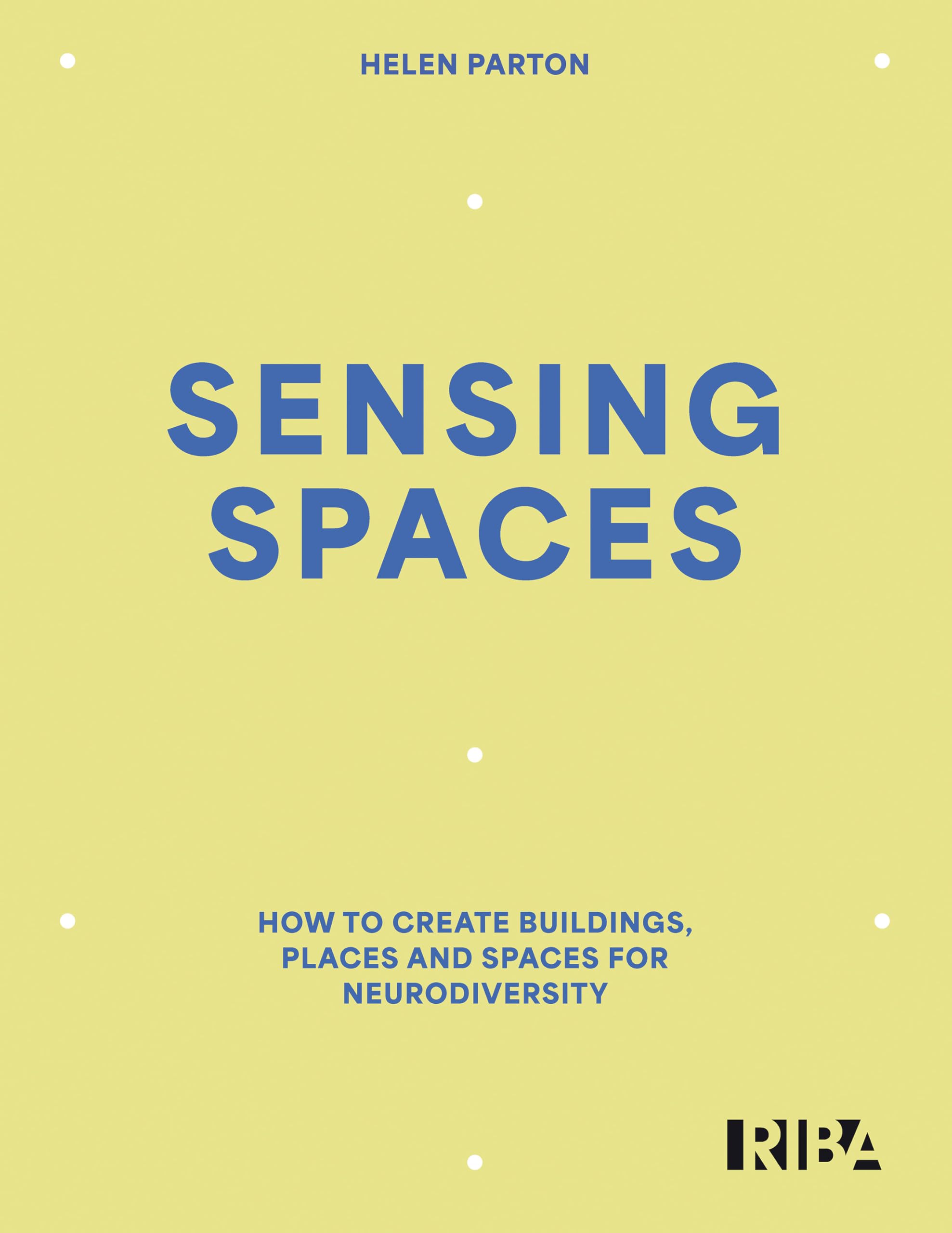 Sensing Spaces: How to create buildings, places and spaces for neurodiversity