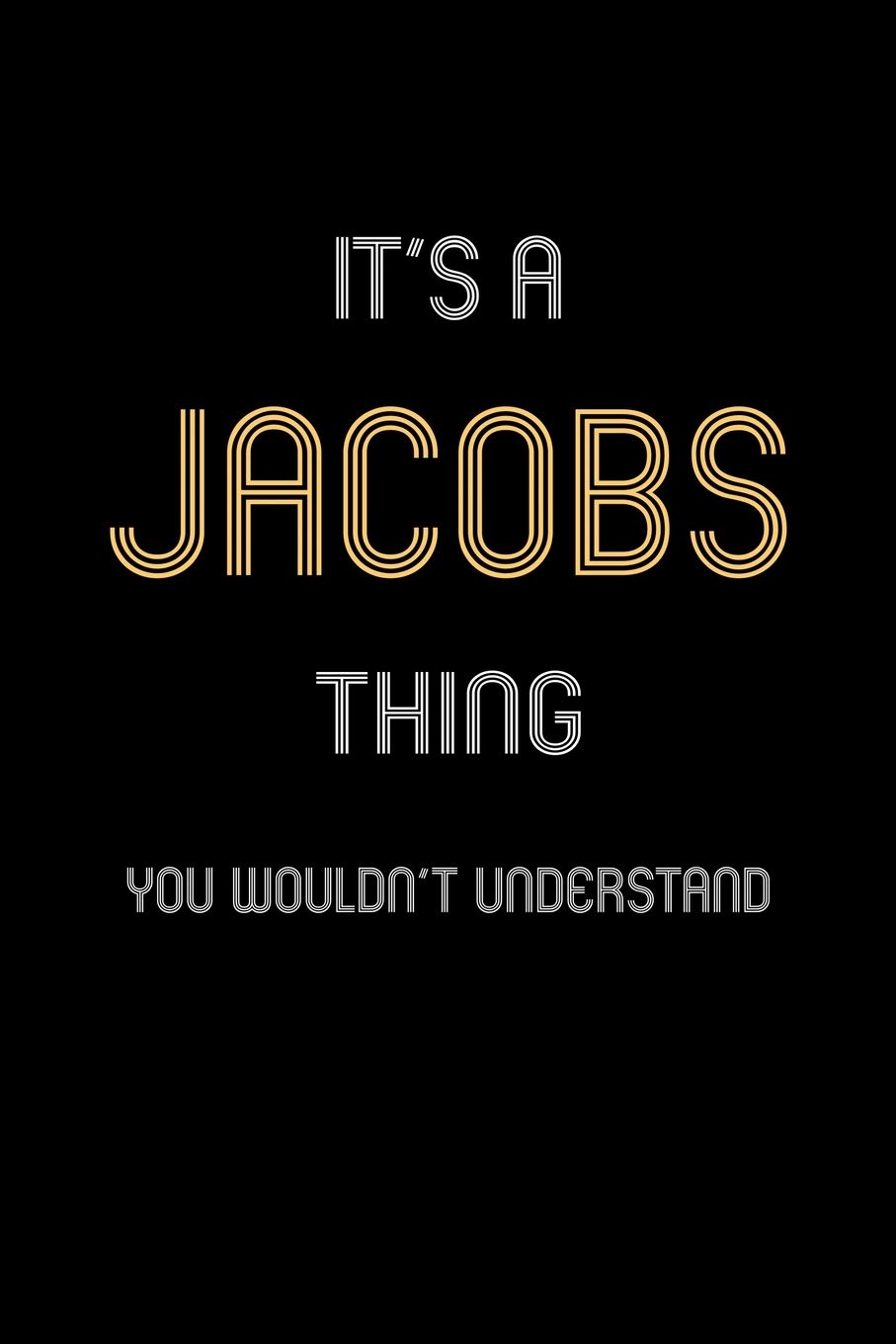 It's A Jacobs Thing, You Wouldn't Understand: Personalized Notebook Journal With Name Blank Lined Customized Diary Logbook Gifts