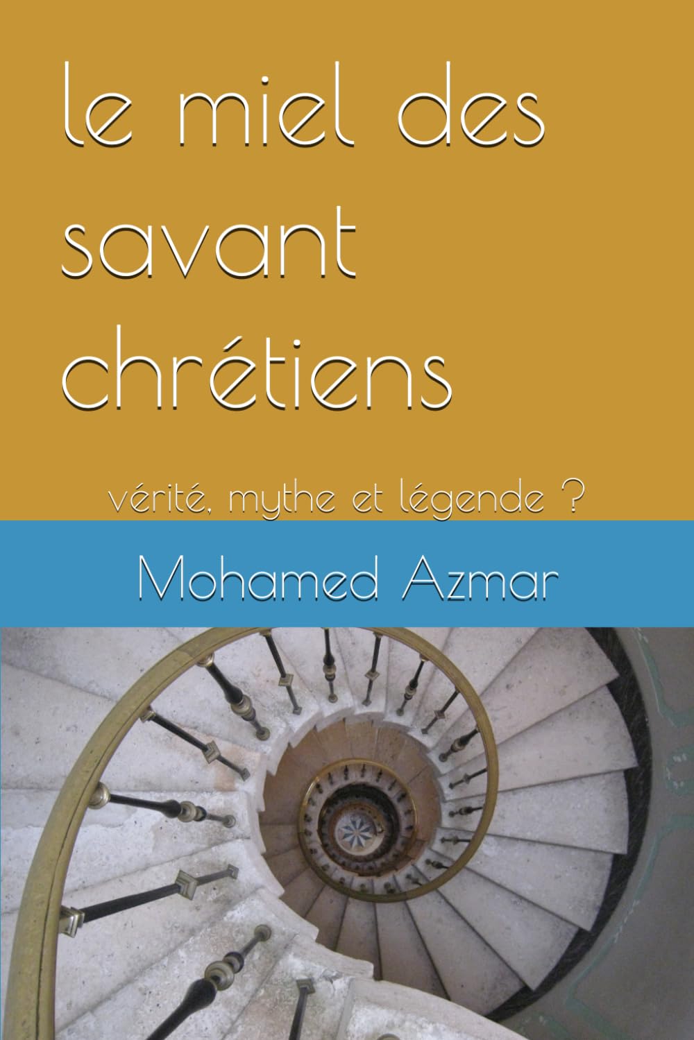 le miel des savant chrétiens: vérité, mythe et légende ? (“Collection Sagesse & Conscience”)