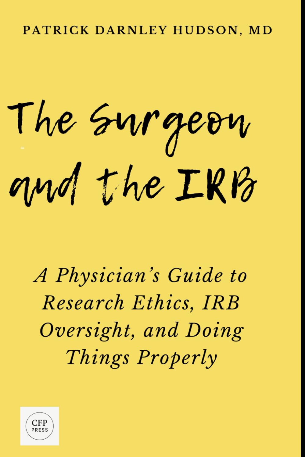 The Surgeon and the IRB: A Physician’s Guide to Research Ethics, IRB Oversight, and Doing Things Properly (Coaching for Physicians Series)