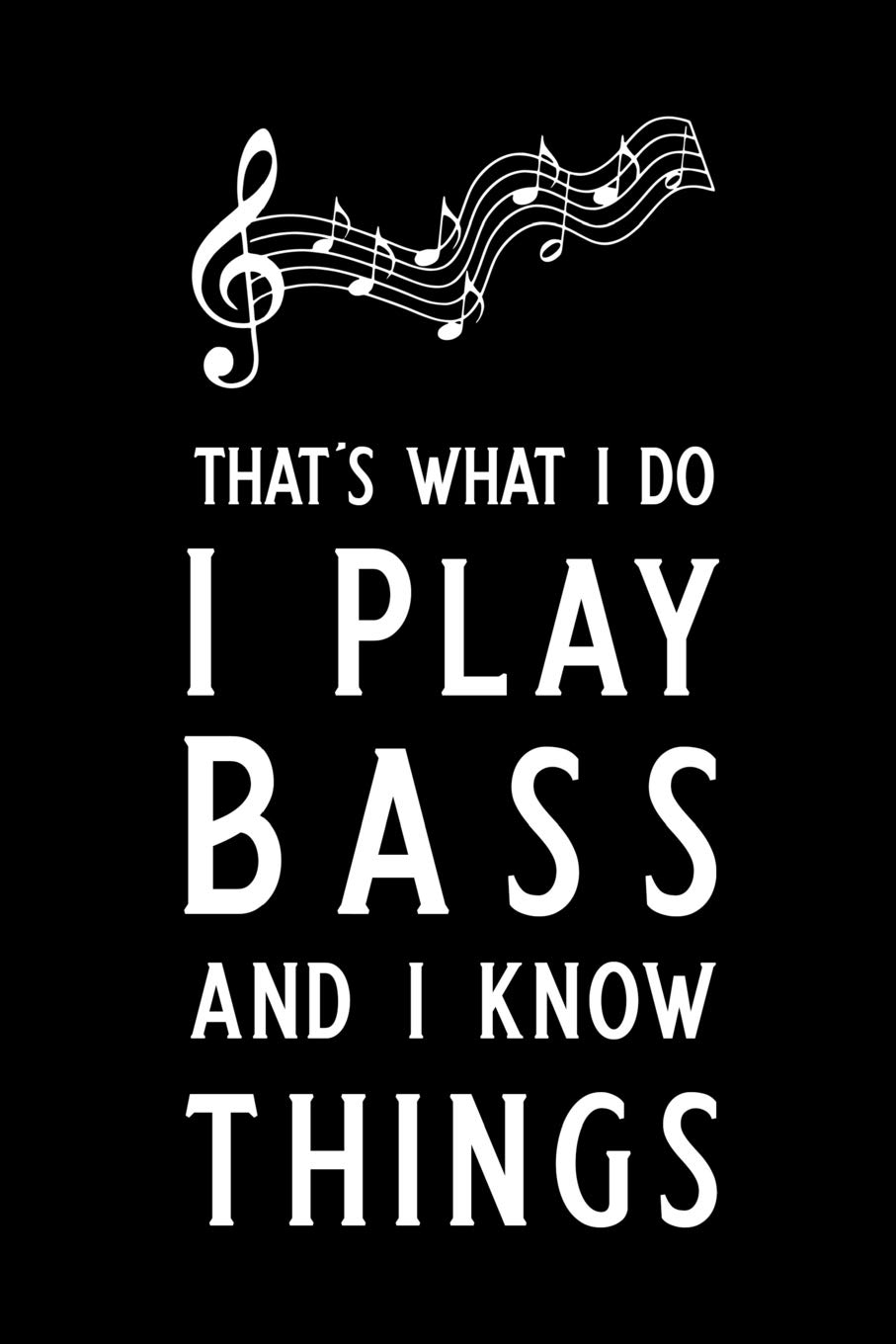 That's what i do I Play Bass and i know things: Blank Lined Journal Notebook, 6" x 9", Guitar notebook, Guitar journal, Ruled, Writing Book, Notebook for guitar lovers, guitar gifts
