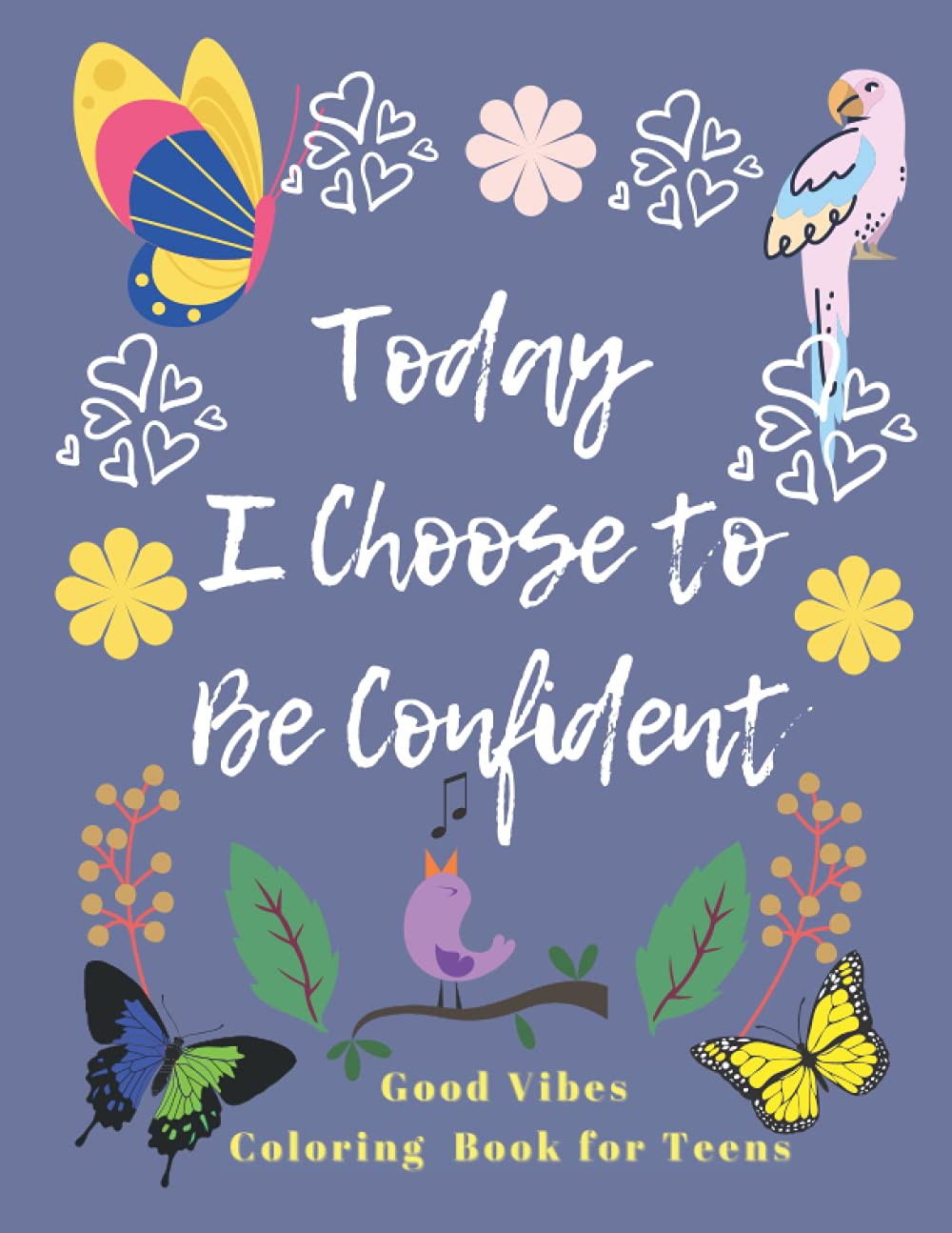 Good Vibes Coloring Book for Teens: Today I Choose to Be Confident | Motivational and Inspirational Quotes Coloring Book for Young Adults to Help Boost Self-Esteem and Confidence