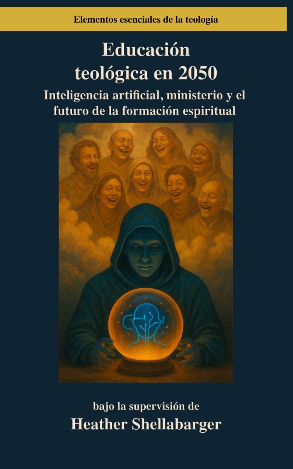 Educación teológica en 2050: Inteligencia artificial, ministerio y el futuro de la formación espiritual: 15 (Elementos esenciales de la teología)