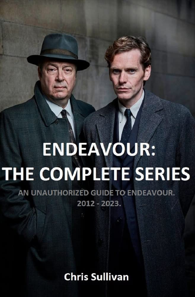 Endeavour: The Complete Series. : An Unauthorized Guide to Endeavour. 2012 - 2023.