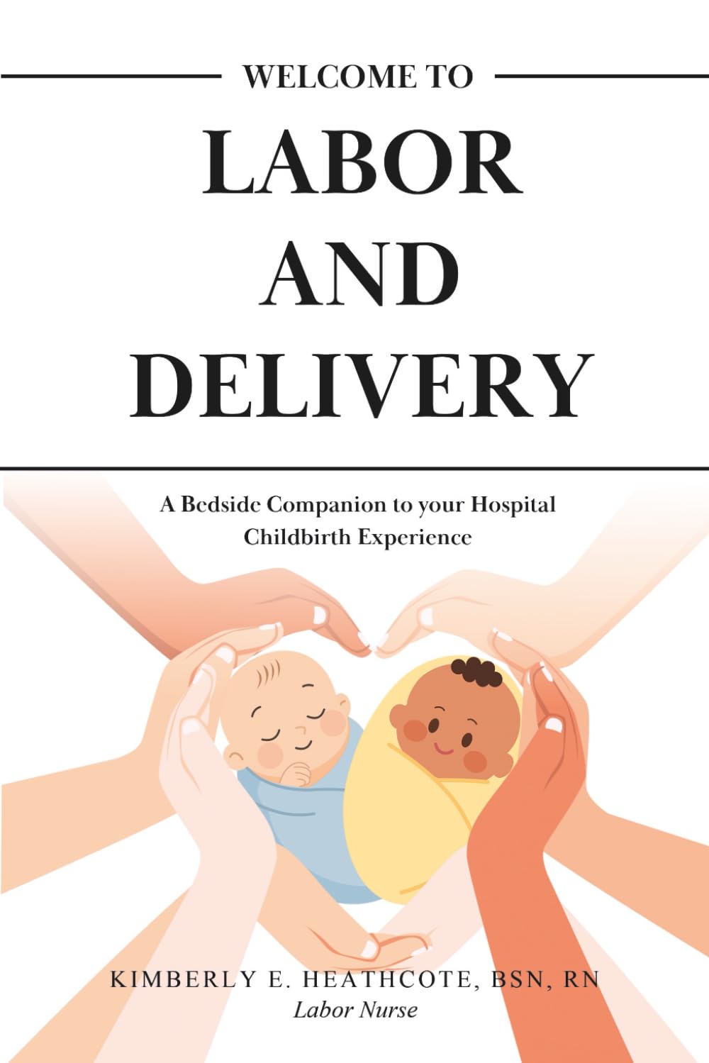 Welcome to Labor and Delivery: A Bedside Companion to Your Hospital Childbirth Experience