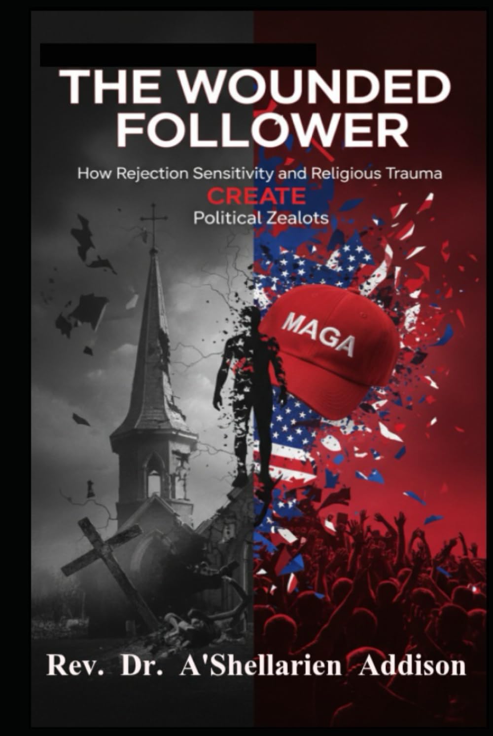The Wounded Follower: How Rejection Sensitivity and Religious Trauma Create Political Zealots