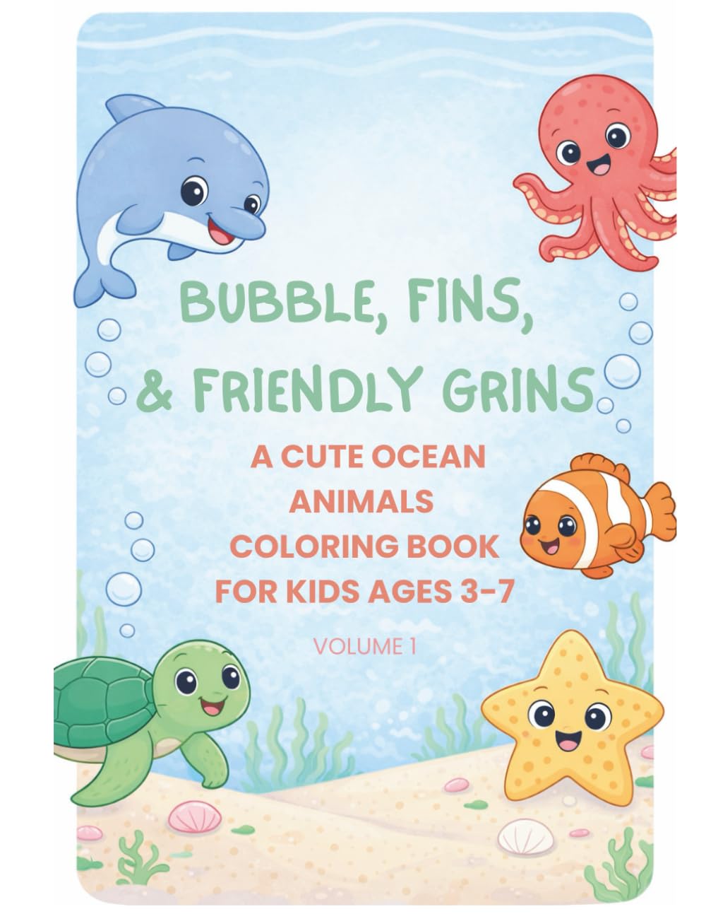 Bubbles, Fins, & Friendly Grins: A Cute Ocean Animals Coloring Book for Ages 3-7