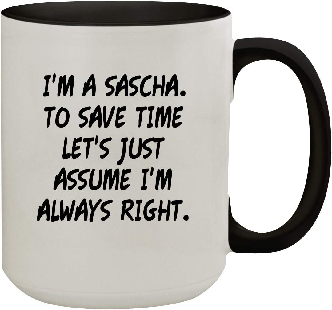 Molandra ProductsI'm A Sascha. To Save Time Let's Just Assume I'm Always Right. - 15oz Colored Inner & Handle Ceramic Coffee Mug, Black