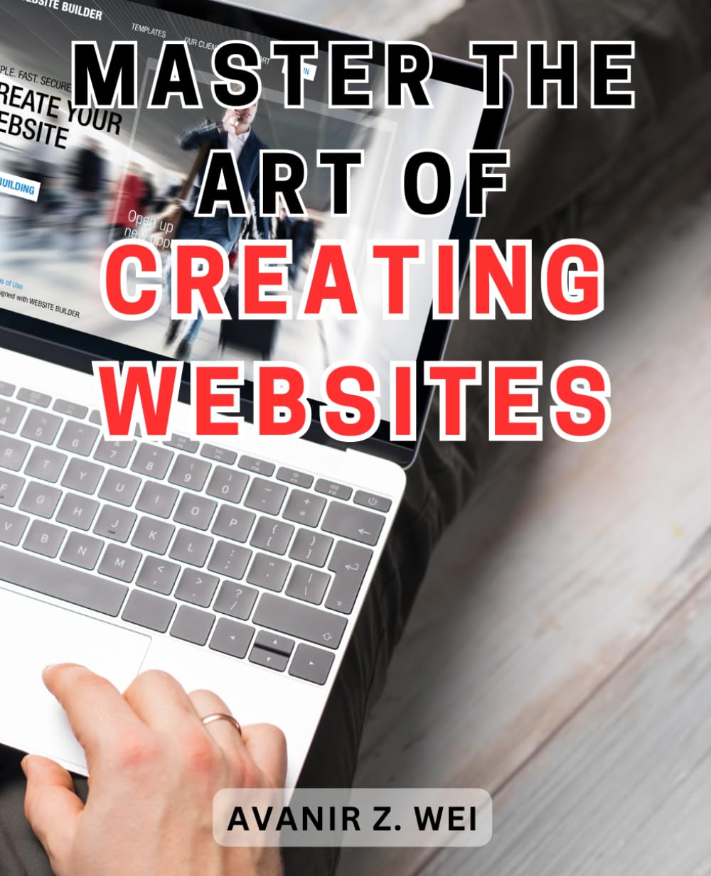 Master the Art of Creating Websites: Unlock the Secrets of Website Design Mastery and Flourish in the Digital Realm
