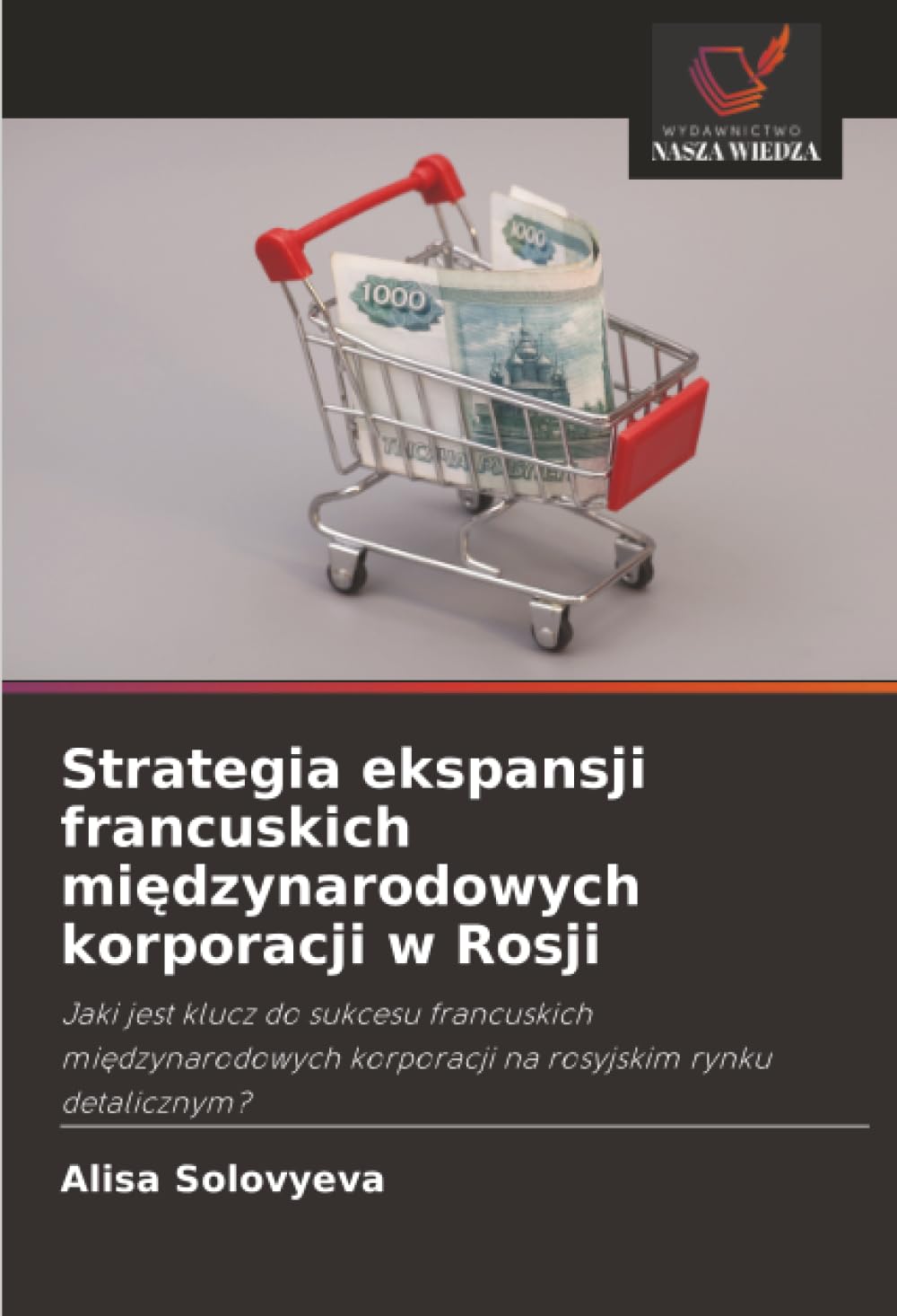 Strategia ekspansji francuskich międzynarodowych korporacji w Rosji: Jaki jest klucz do sukcesu francuskich międzynarodowych korporacji na rosyjskim rynku detalicznym?