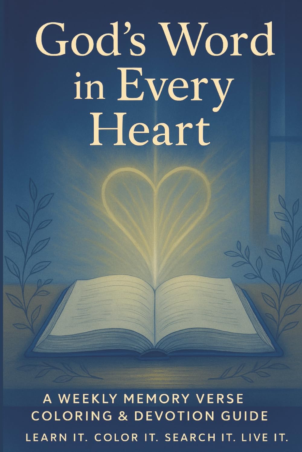 God's Word in Every Heart: A Weekly Scripture Memory Devotional, Coloring Book & Growth Journal for Adults