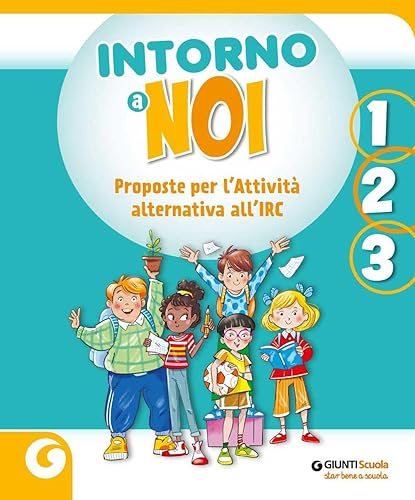 Intorno a noi. Proposte per l’Attività alternativa all’IRC. Per la 1 ͣ, la 2 ͣ e la 3 ͣ classe della Scuola elementare. Con e-book. Con espansione online