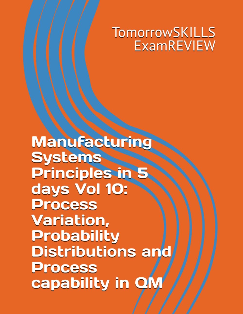 Manufacturing Systems Principles in 5 days Vol 10: Process Variation, Probability Distributions and Process capability in QM (BTEC)