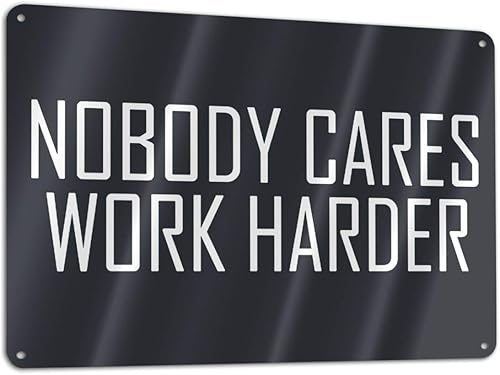 Nobody Cares Work Harder - Placa de metal con letrero de hojalata para garaje, hogar, pared, bar, decoración de cueva para hombre, 7.8 x 11.8