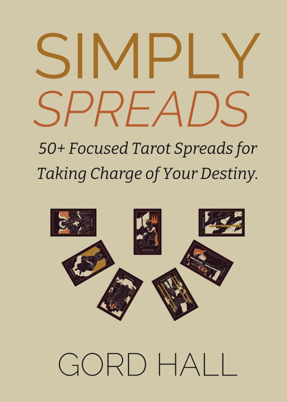Simply Spreads: 50+ Focused Tarot Spreads for Taking Charge of Your Destiny.