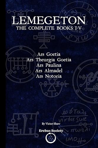 Lemegeton: The Complete Books I-V: Ars Goetia, Ars Theurgia Goetia, Ars Paulina, Ars Almadel, Ars Notoria