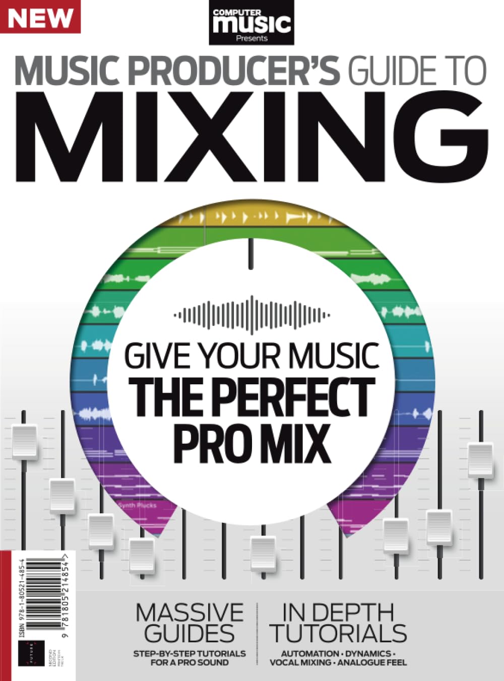 Music Producer's Guide to Mixing: The Complete Guide to helping you get perfect, professional-sounding tracks, no matter what music you make