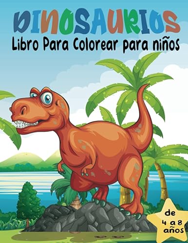 Dinosaurios Libro Para Colorear para niños de 4 a 8 años Divertido libro infantil para colorear con más de 50 páginas, diseños para niños de 2 a 8