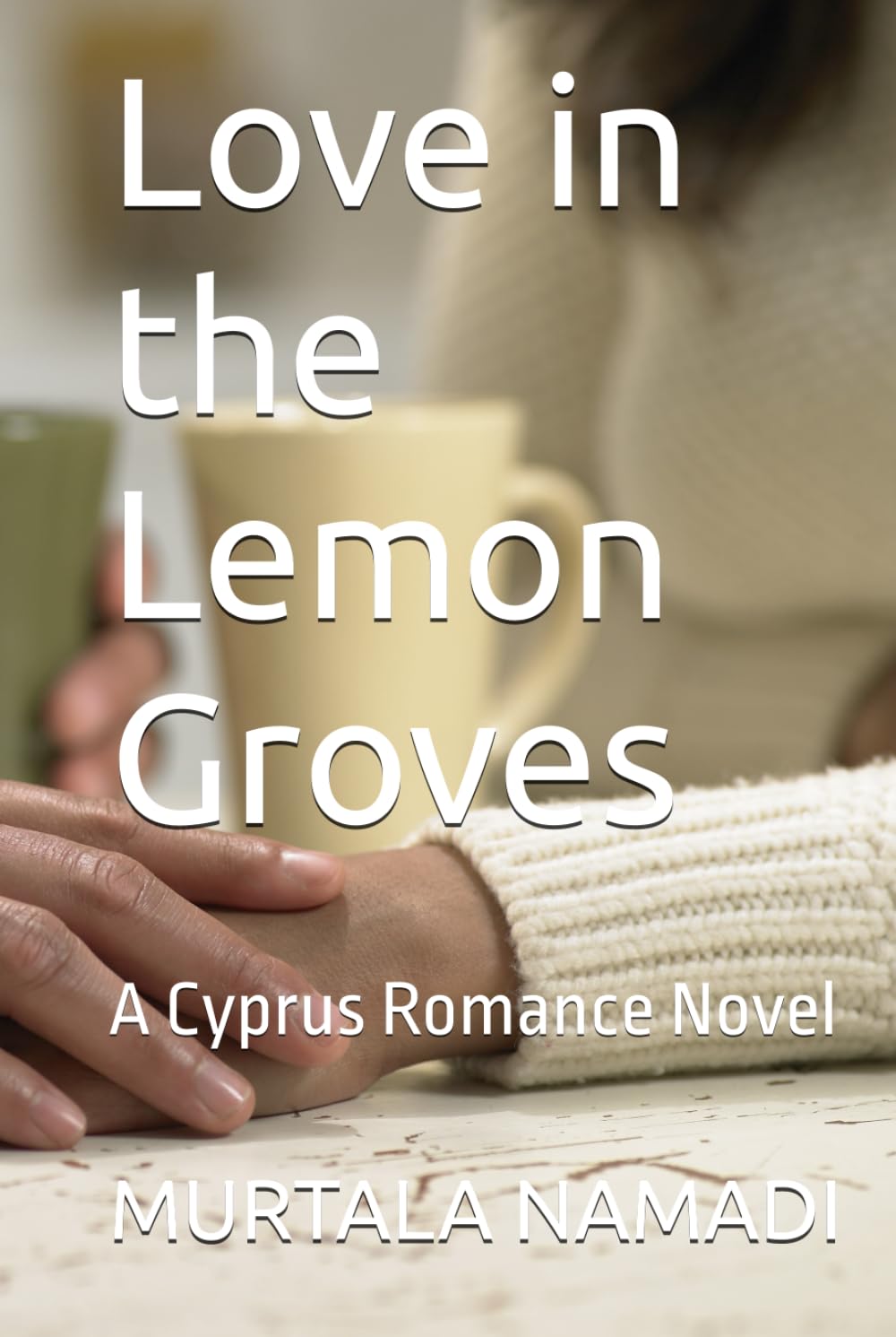 Love in the Lemon Groves: A Cyprus Romance Novel (The Lemon Groves Series)
