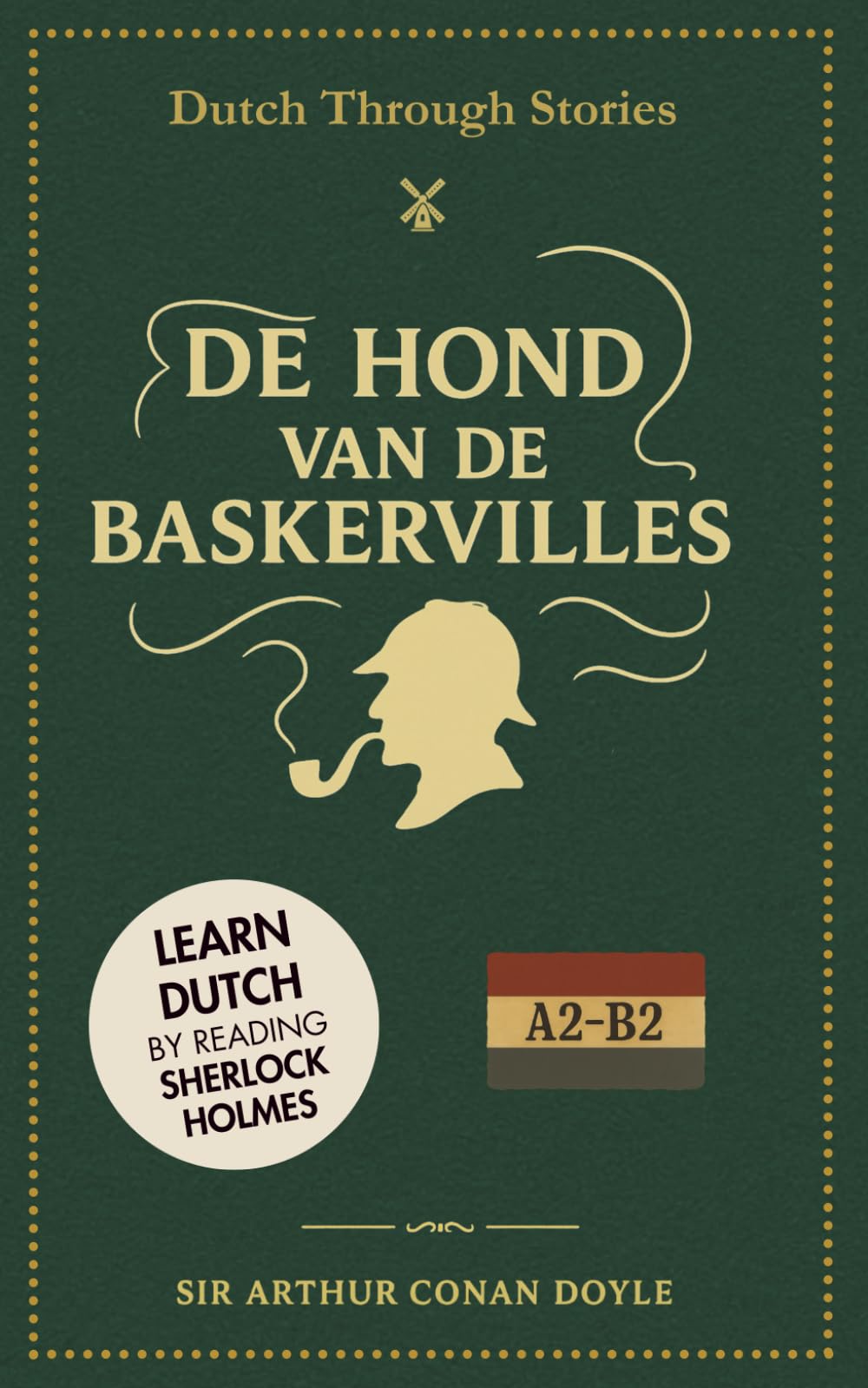 De Hond van de Baskervilles: Dutch Through Stories - Learn Dutch by Reading Sherlock Holmes (A2/B2)