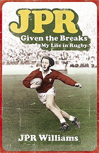 JPR: Given the Breaks - My Life in Rugby