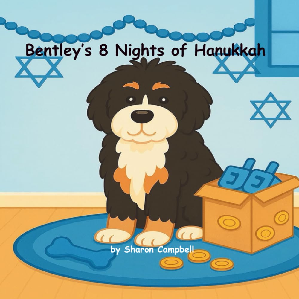 Bentley’s 8 Nights of Hanukkah: Bentley’s 8 Nights of Hanukkah (Bentley the Bernedoodle’s Big Adventure)