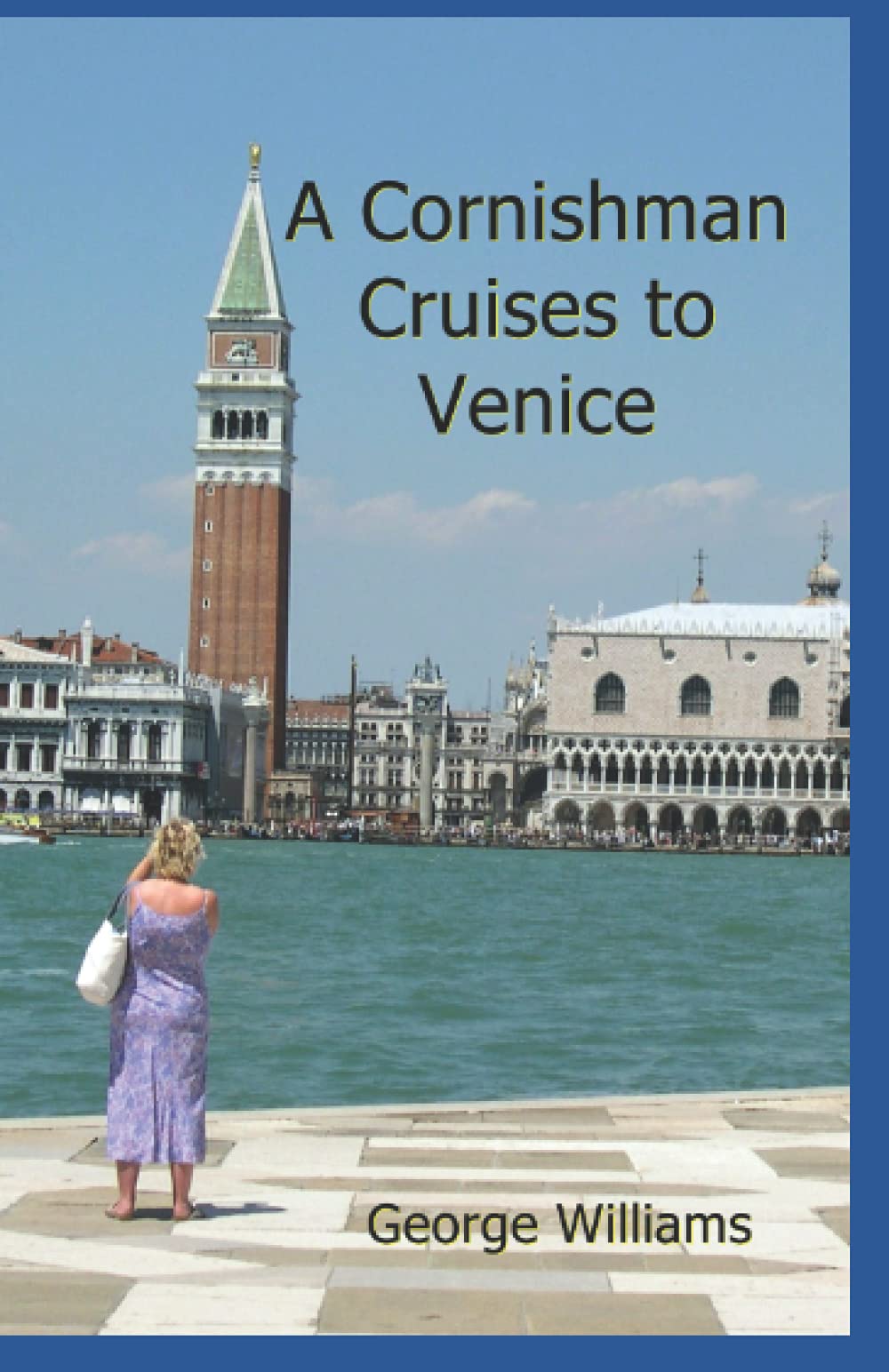 A Cornishman Cruises to Venice (A Cornishman goes Cruising)