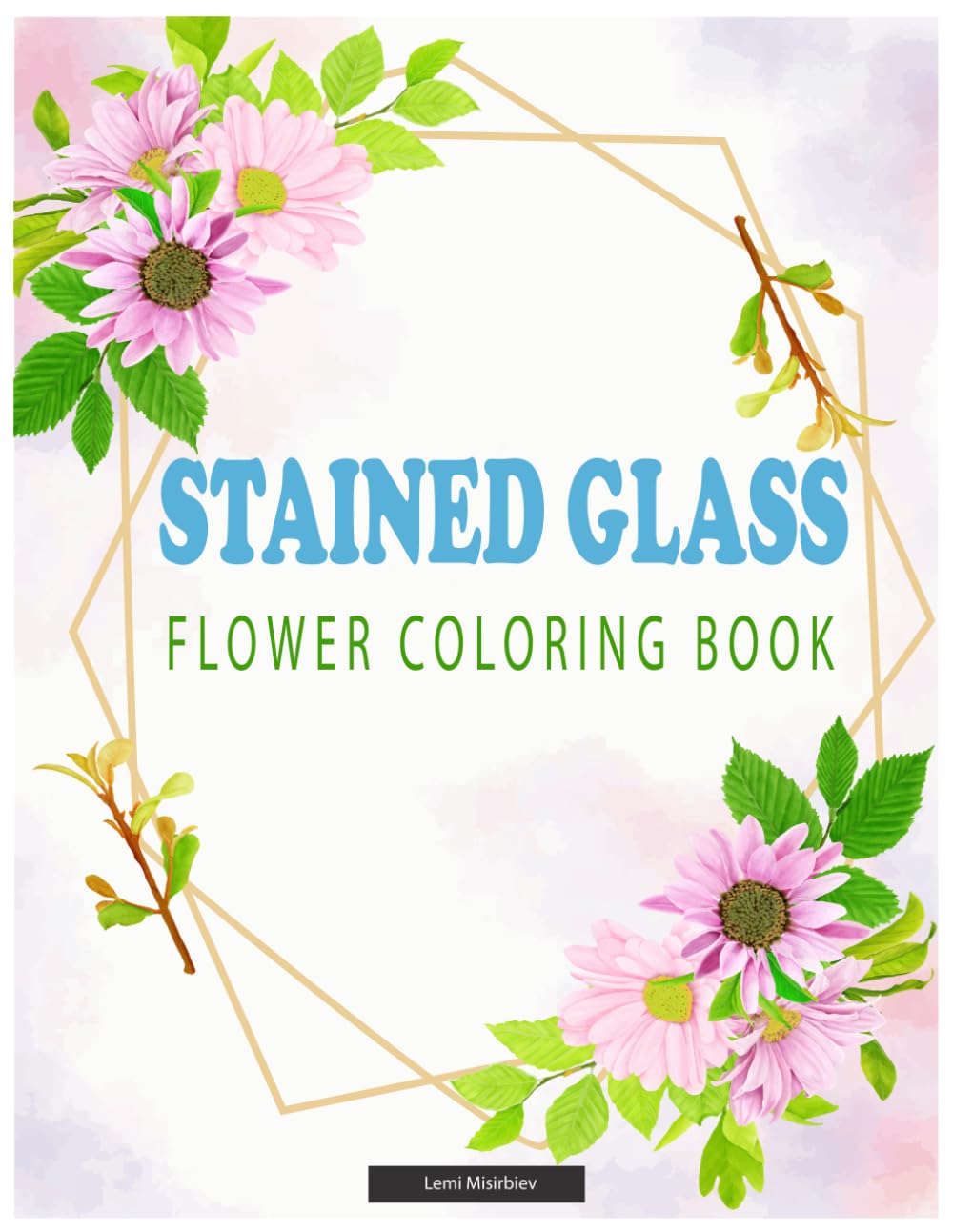 Stained Glass Flower Coloring Book: Illuminating Blooms for Creative Minds