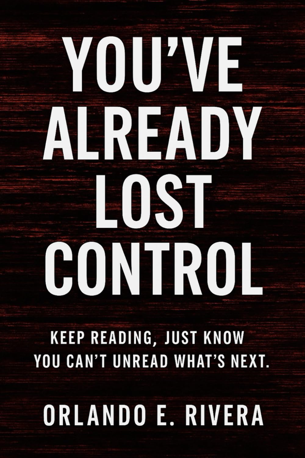 YOU’VE ALREADY LOST CONTROL: Keep Reading Just Know You Can’t Unread What’s Next