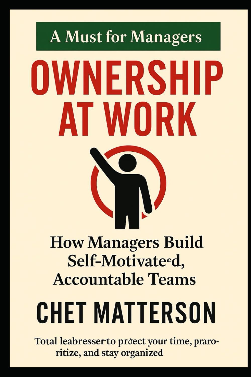 Ownership at Work: How Managers Build Self Motivated Accountable Teams (Chet Matterson's Total Managment Series)