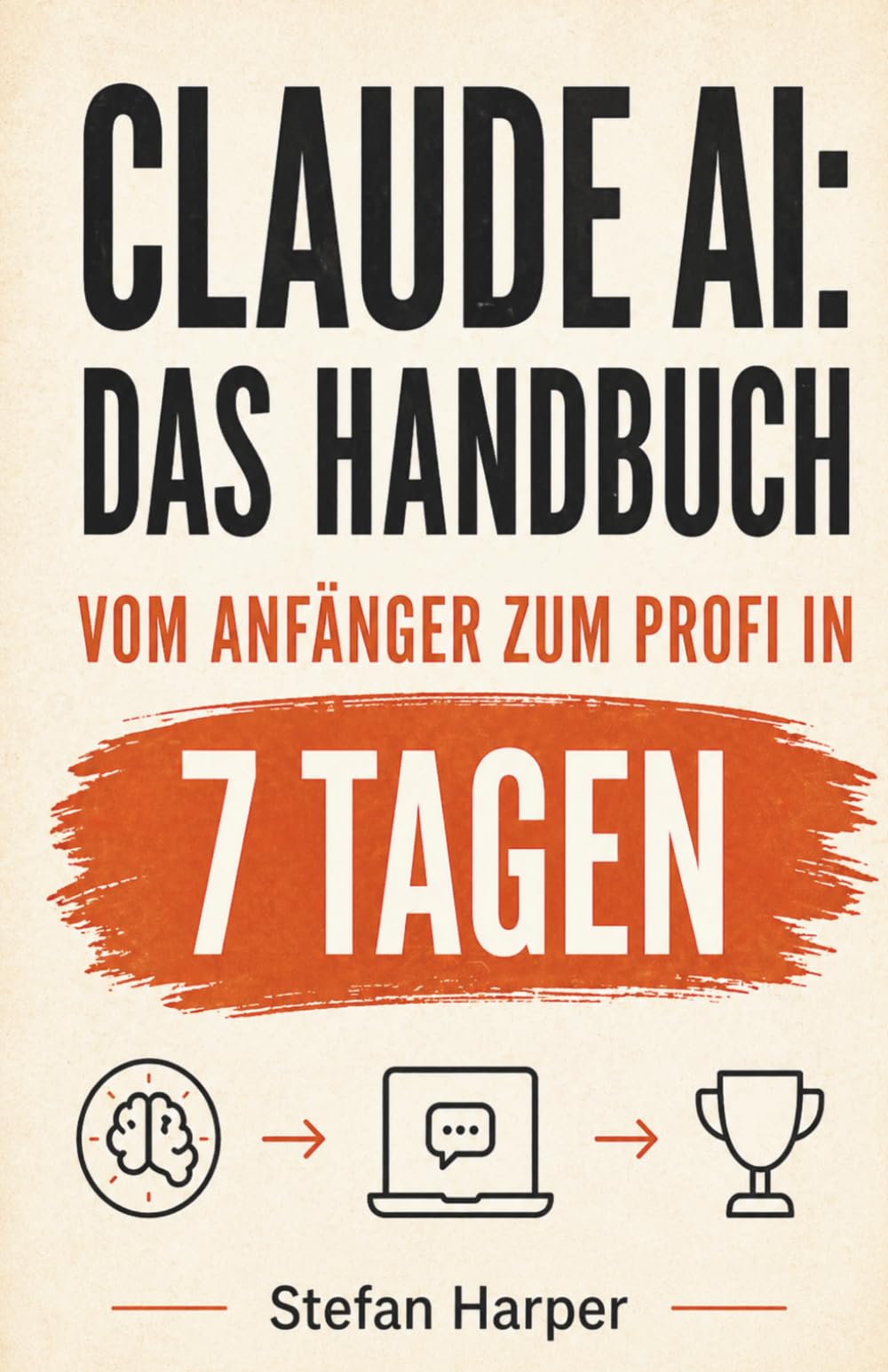 Claude AI Das Handbuch: Vom Anfänger zum Profi in 7 Tagen: 1 (Claude AI für alle)