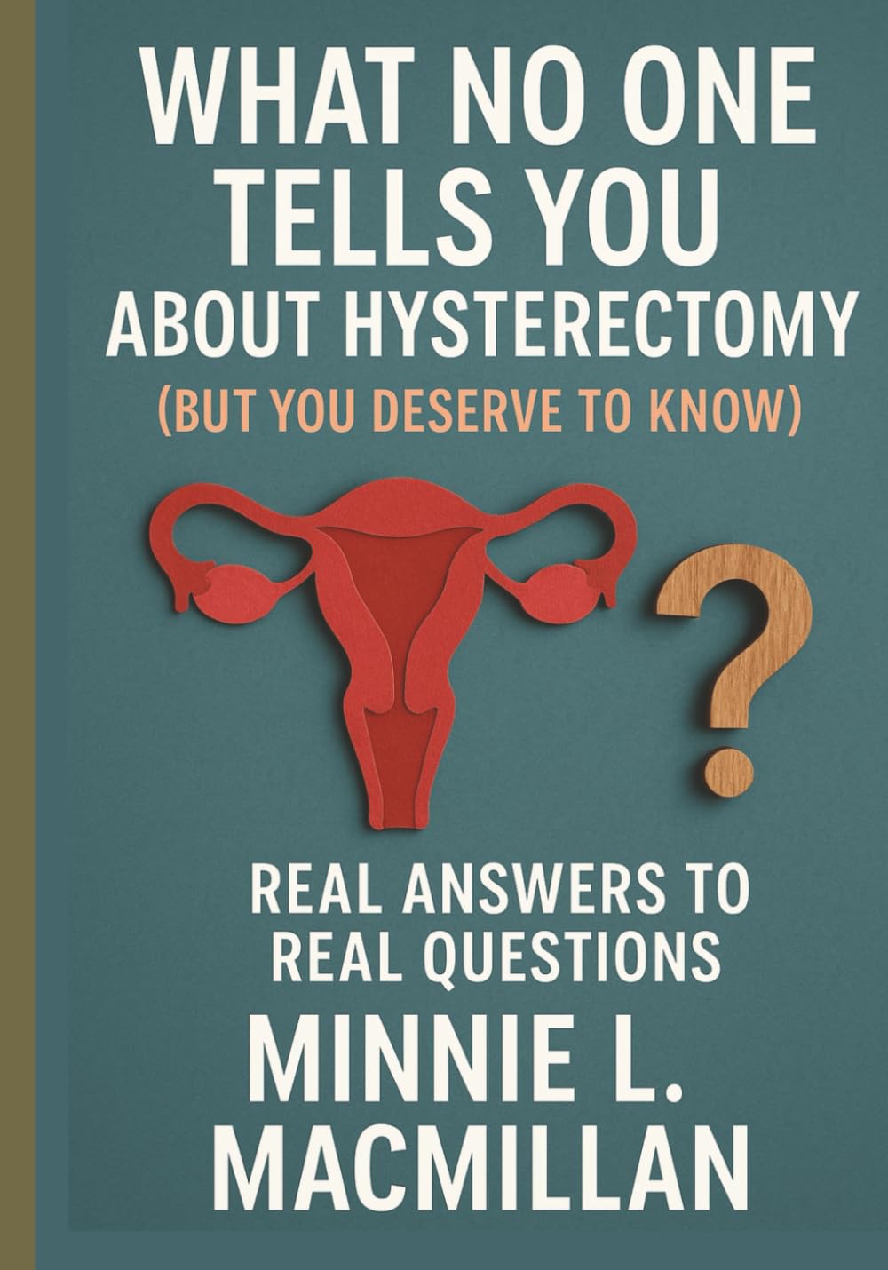 What No One Tells You About Hysterectomy (But You Deserve to Know): Real Answers to Real Questions      Paperback – August 2, 2025
